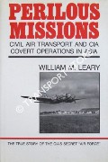 Perilous Missions - Civil Air Transport and CIA Covert Operations in Asia by LEARY, William M.